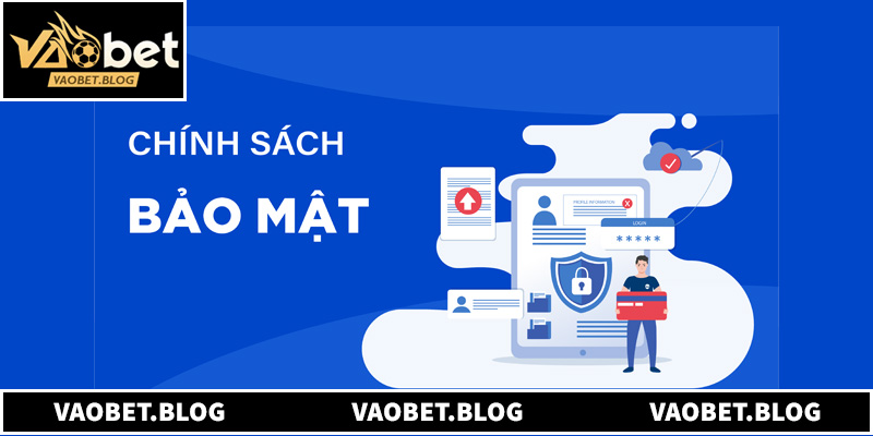 Tổng quan về chính sách bảo mật thông tin Vaobet